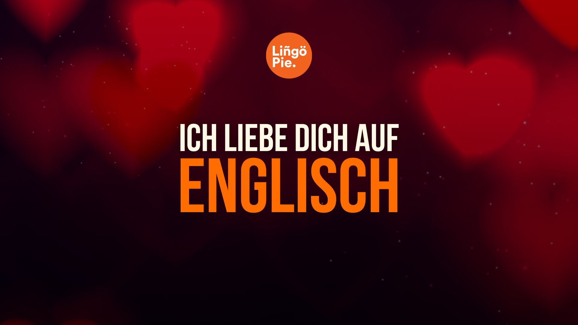 Die 7 besten Arten um "Ich liebe dich" auf Englisch zu sagen