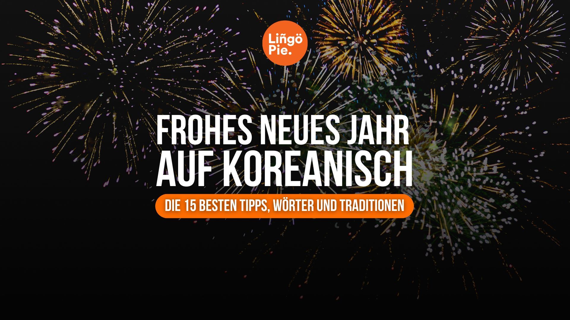 Frohes neues Jahr auf Koreanisch: Die 15 besten Wörter und Traditionen