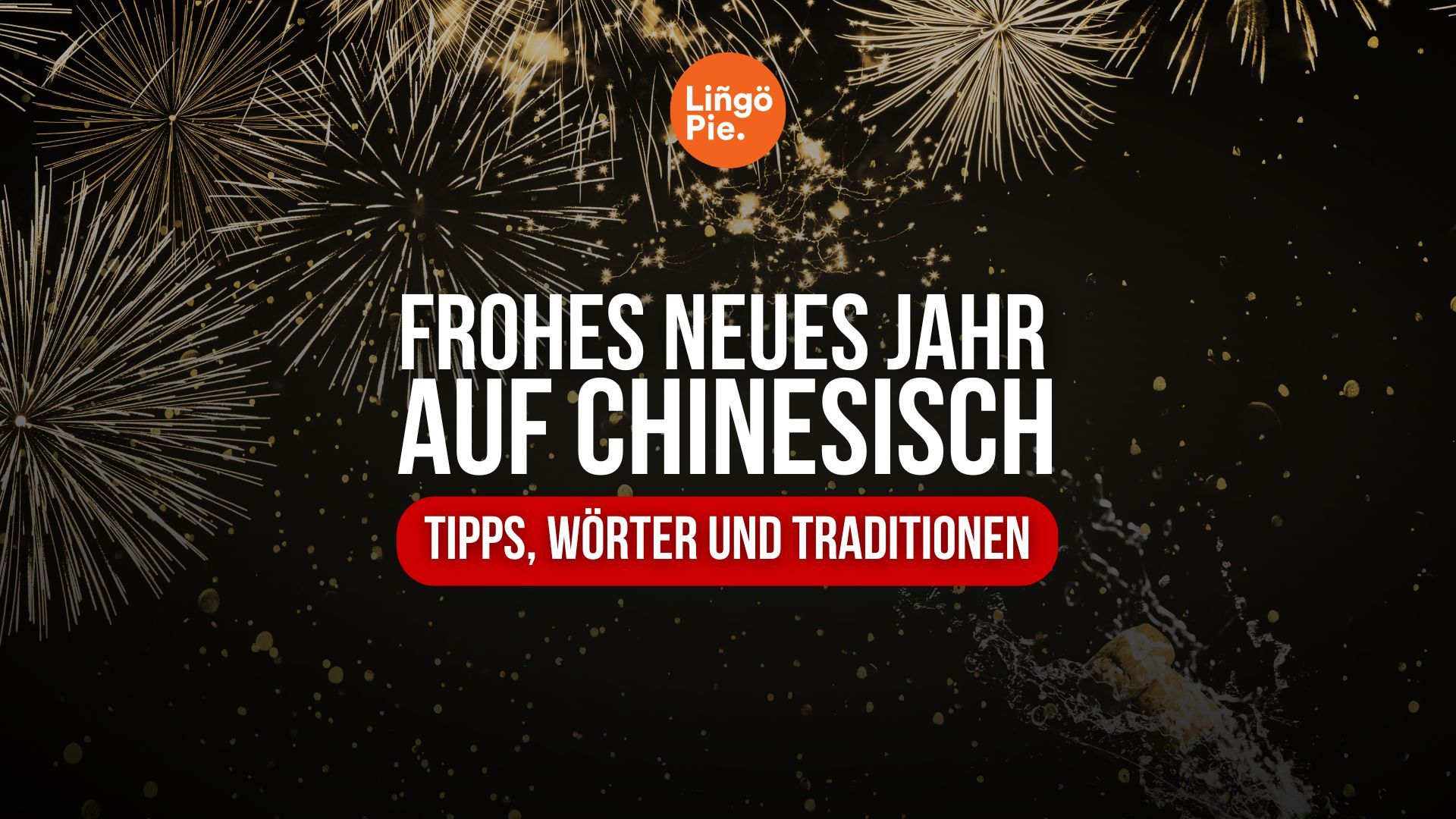 Frohes neues Jahr auf Chinesisch: Tipps, Worte und Traditionen