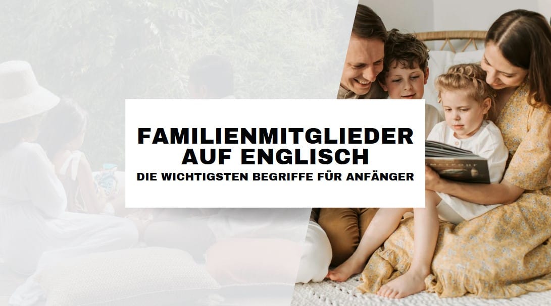 Familienmitglieder auf Englisch: Die wichtigsten Begriffe für Anfänger