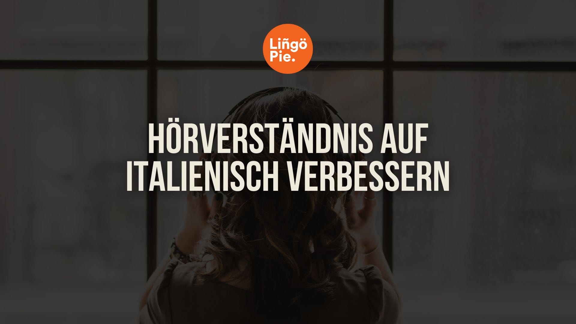 Hörverständnis auf Italienisch verbessern: 5 erprobte Lerntricks