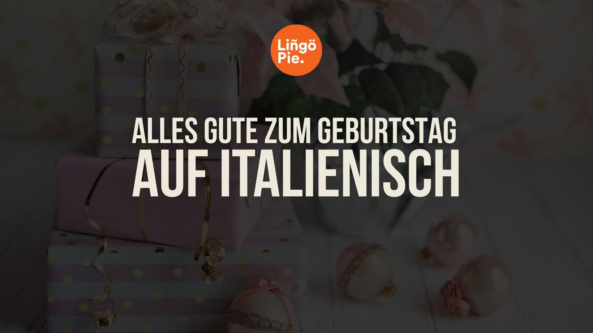 Alles Gute zum Geburtstag auf Italienisch: 7 Ausdrücke, die Sie verwenden können