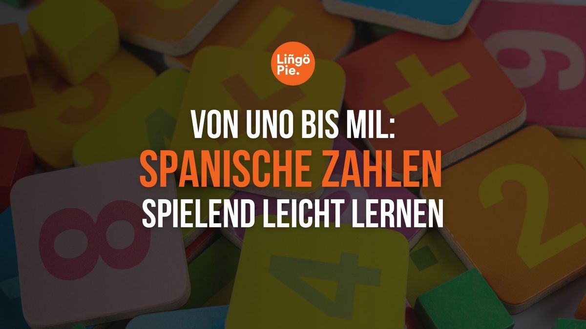 Von Uno bis Mil: Spanische Zahlen spielend leicht lernen