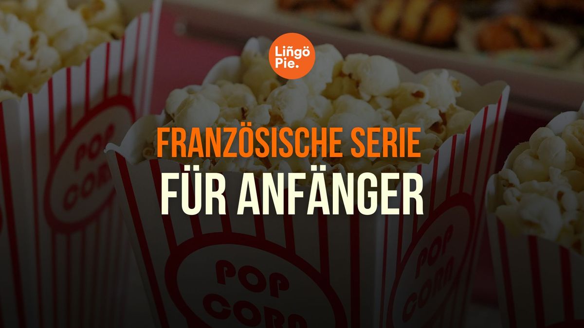 Die 9 besten französischen Serien zum Französischlernen