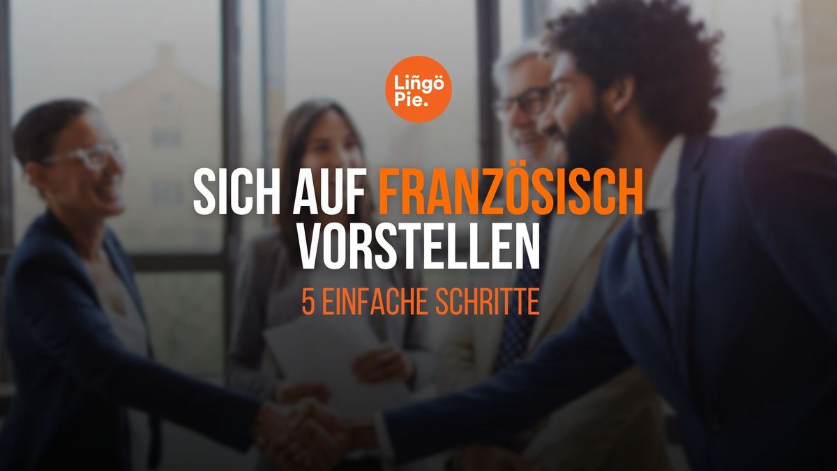 Sich auf Französisch vorstellen: 5 einfache Schritte