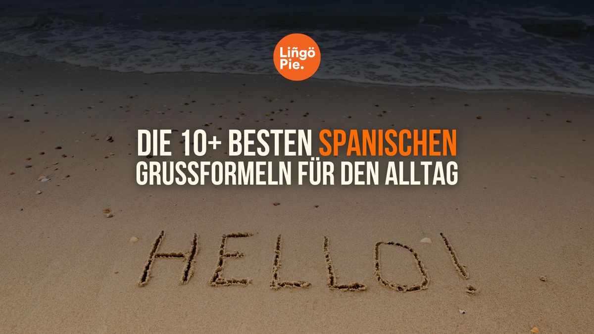 Die 10+ besten spanischen Grußformeln für den Alltag