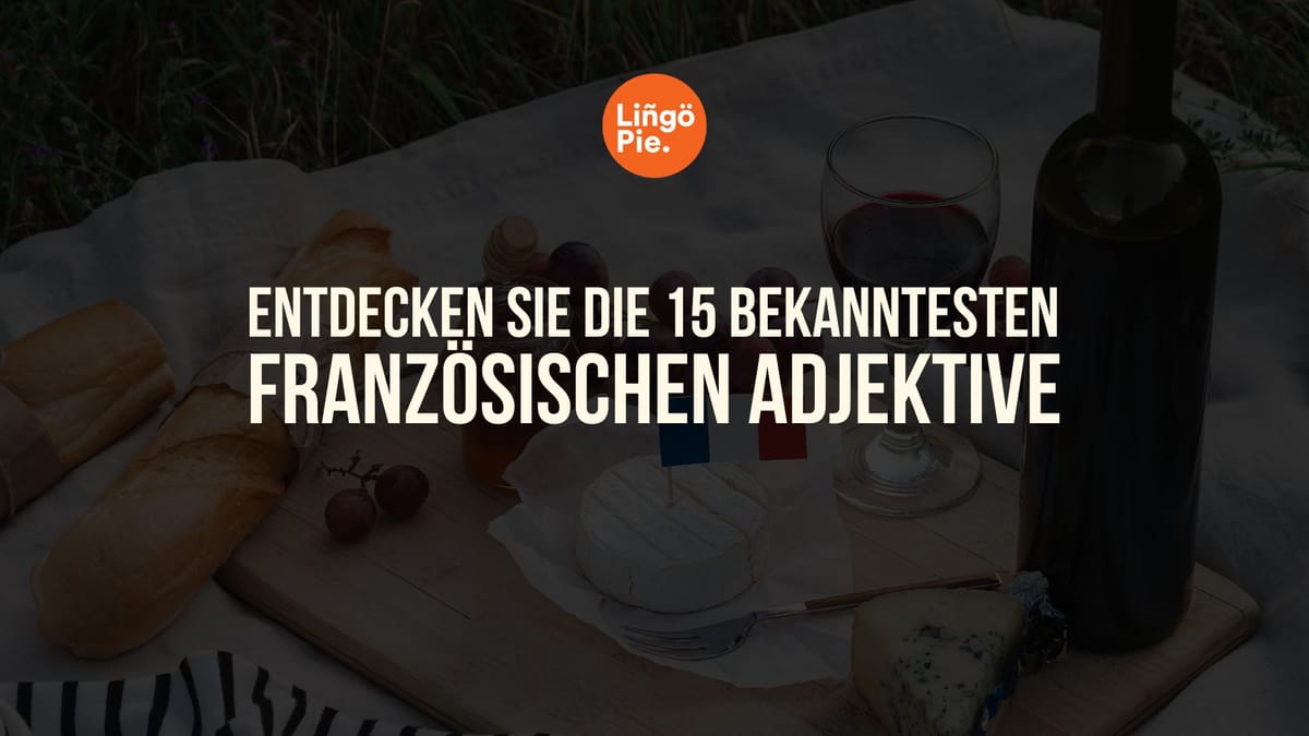 Entdecken Sie die 15 bekanntesten französischen Adjektive