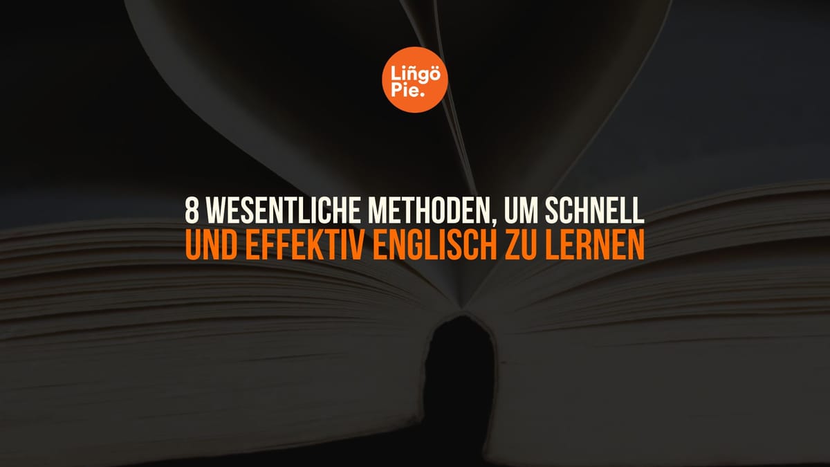 8 Wesentliche Methoden, um schnell und effektiv Englisch zu lernen