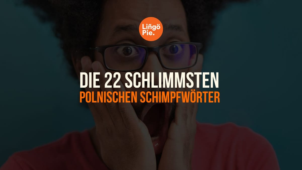 Die 22 schlimmsten polnischen Schimpfwörter [Guide 2025]