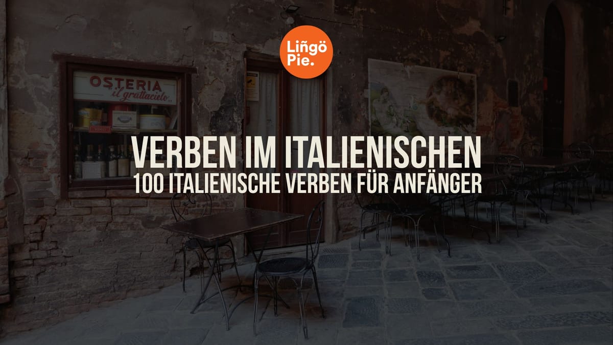 Verben im Italienischen: 100 italienische Verben für Anfänger