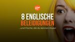 8 Englische Beleidigungen und Flüche, die du kennen musst