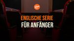 Die 10 besten Englischserien zum Englischlernen