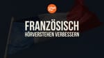 Französisch Hörverstehen verbessern