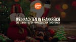 Weihnachten in Frankreich: Die 12 wichtigsten französischen Traditionen