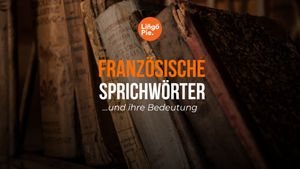 Die 30 besten französischen Sprichwörter und ihre Bedeutung