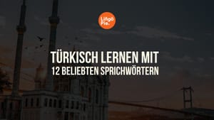 Türkisch lernen mit 12 beliebten Sprichwörtern
