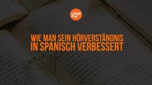 Wie man sein Hörverständnis in Spanisch verbessert: 6 effektive Tipps