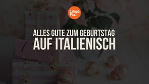 Alles Gute zum Geburtstag auf Italienisch: 7 Ausdrücke, die Sie verwenden können