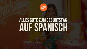 Alles Gute zum Geburtstag auf Spanisch: 8+ spanische Geburtstagswünsche