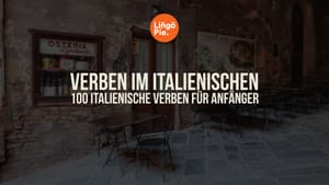 Verben im Italienischen: 100 italienische Verben für Anfänger