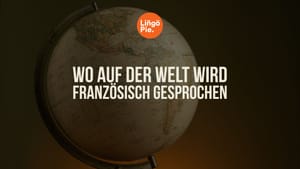 Französisch weltweit: In welchen Ländern wird Französisch gesprochen?