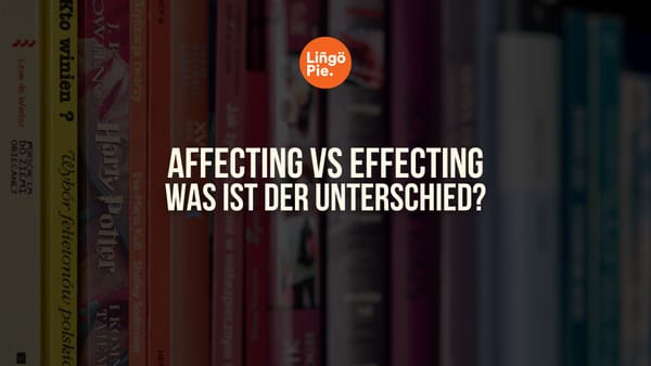 Affecting vs effecting auf English: Was ist der Unterschied?